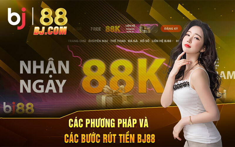 Các phương pháp và các bước rút tiền BJ88