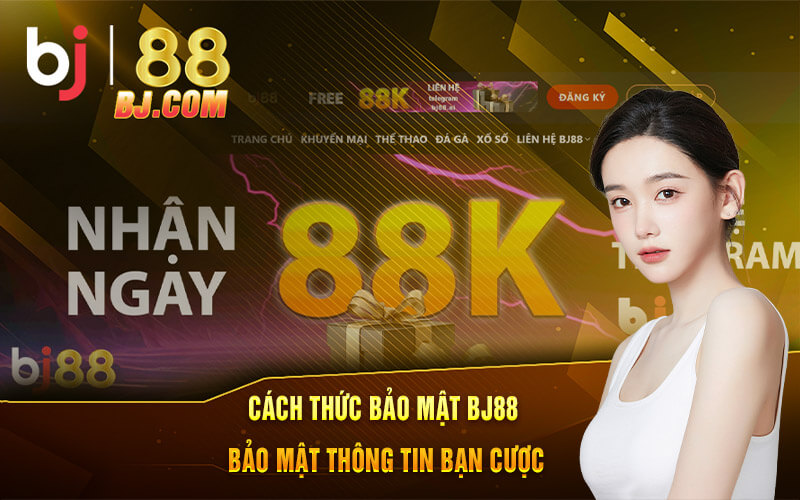 Cách thức bảo mật BJ88 bảo mật thông tin bạn cược