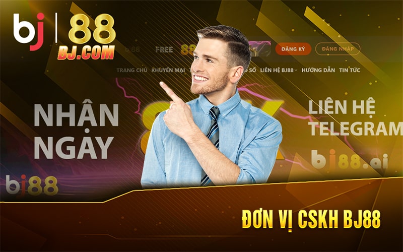 Đơn Vị Cskh BJ88