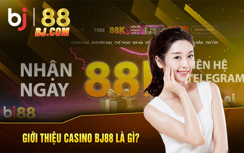 Giới thiệu Casino BJ88 là gì?