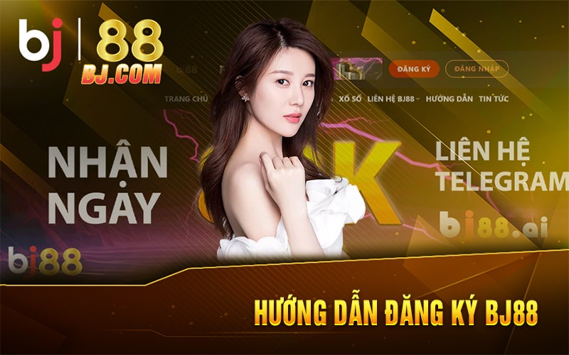 Hướng Dẫn Đăng Ký BJ88