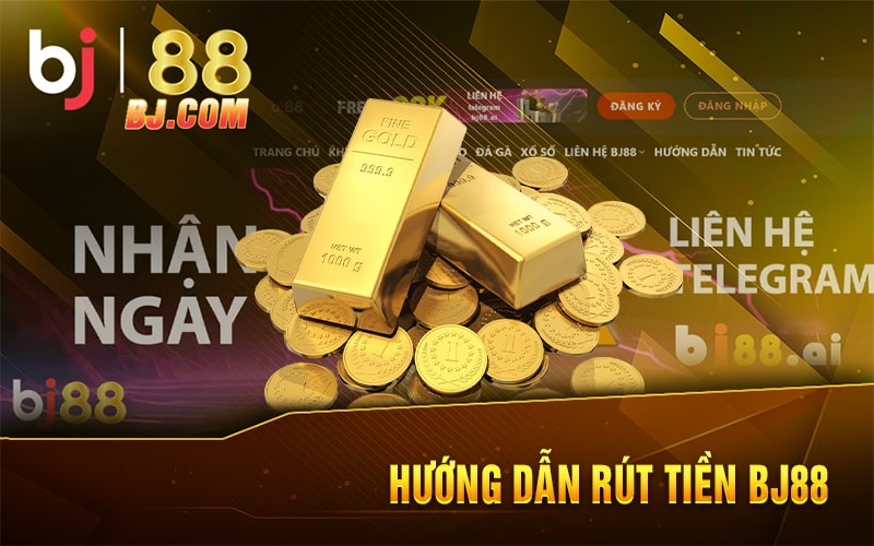 Hướng Dẫn Rút Tiền BJ88