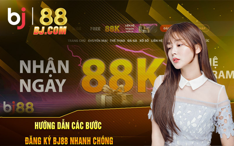 Hướng dẫn các bước đăng ký BJ88 nhanh chóng