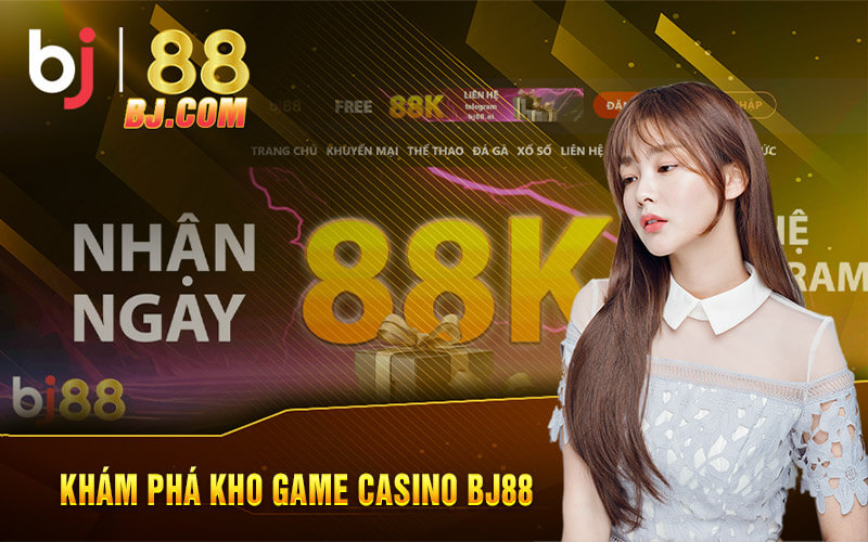 Khám phá kho game casino BJ88