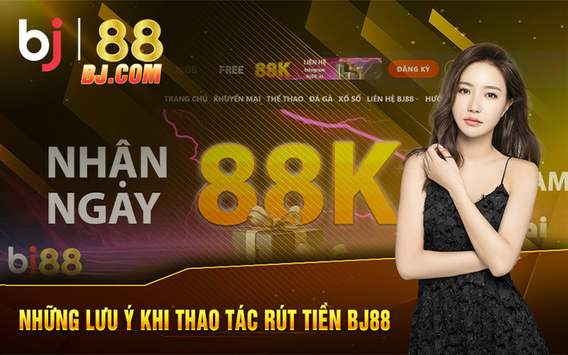 Những lưu ý khi thao tác rút tiền BJ88