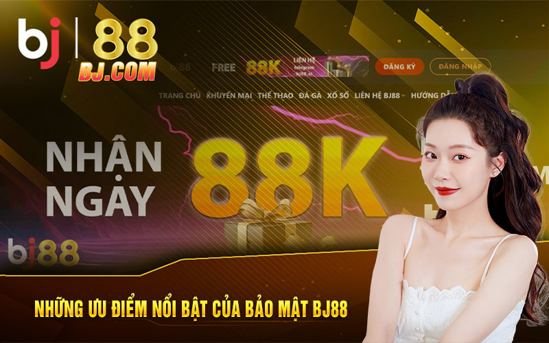 Những ưu điểm nổi bật của bảo mật BJ88